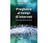 Preghiere ai tempi di internet. Scintille che viaggiano nell'ètere. Ediz. illustrata