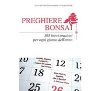 Preghiere bonsai. 365 brevi orazioni per ogni giorno dell'anno