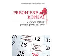 Preghiere bonsai. 365 brevi orazioni per ogni giorno dell'anno