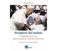 Preghiere del malato. In dialogo con Gesù percorrendo la via della sofferenza