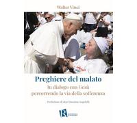 Preghiere del malato. In dialogo con Gesù percorrendo la via della sofferenza