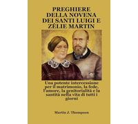 PREGHIERE DELLA NOVENA DEI SANTI LUIGI E ZÉLIE MARTIN: Una potente intercessione per il matrimonio, la fede, l'amore, la genitorialità e la santità nella vita di tutti i giorni