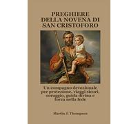 PREGHIERE DELLA NOVENA DI SAN CRISTOFORO: Un compagno devozionale per protezione, viaggi sicuri, coraggio, guida divina e forza nella fede