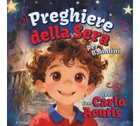 Preghiere della Sera per Bambini con San Carlo Acutis: Un libro cristiano per bambini con una breve storia di un santo, una preghiera della sera e un piccolo esame di coscienza