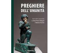 Preghiere dell'umanità. Testi scelti e presentati da Dom Pierre Miquel e Matteo Perrini. Nuova ediz.