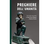 Preghiere dell'umanità. Testi scelti e presentati da Dom Pierre Miquel e Matteo Perrini. Nuova ediz.