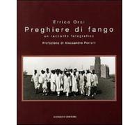 Preghiere di fango. Un racconto fotografico - Orsi Errico