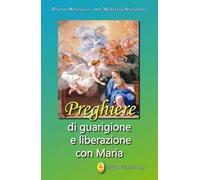 Preghiere di guarigione e liberazione con Maria