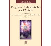 Preghiere kabbalistiche per l'anima. I 32 sentieri per comunicare con le proprie scintille divine