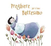 Preghiere per il mio battesimo. Ediz. illustrata