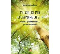Preghiere per illuminare la vita. Occhio a quel che chiedi… potresti ottenerlo! Ediz. illustrata