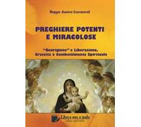 Preghiere potenti e miracolose. «Guarigione» e liberazione, crescita e combattimento spirituale