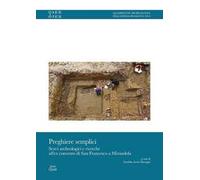 Preghiere semplici. Scavi archeologici e ricerche all'ex convento di San Francesco a Mirandola