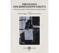 Pregiudizi discriminazioni diritti. Orientamento sessuale e identità di genere nei luoghi di lavoro