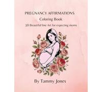 Pregnancy Affirmations Coloring Book: 30 Beautiful Line Art for Expecting Moms: Tear-Out Perforated Pages to Frame • Positive Pregnancy Quotes • ... for Moms-to-Be • Gift for Baby Showers