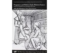 Pregnancy and Birth in Early Modern France: Treatises by Caring Physicians and Surgeons 1581-1625: Volume 23
