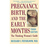 Pregnancy, Birth, And The Early Months The Thinking Woman's Guide, Third Edition