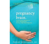 Pregnancy Brain: A Mind-Body Approach to Stress Management During a High-Risk Pregnancy