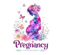 Pregnancy Coloring Book: Mindful Relaxation & Self Care for Expecting Mothers: Positive Affirmations & Art Therapy for Expectant Moms