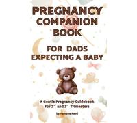 Pregnancy Companion Book For Dad Expecting a Baby, A Gentle Pregnancy Guidebook for 2nd and 3rd Trimesters for Dad-To-Be & First Time Dads: Fun Facts ... Song Suggestions, and Space for Notes
