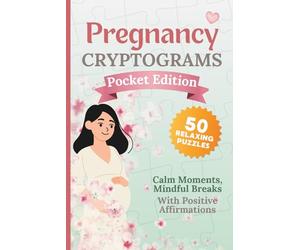 Pregnancy Cryptogram Puzzles - Pocket Edition: 50 Relaxing Cryptograms for Moms-to-Be | Large Print | Calm & Easy Brain Breaks | With Positive Affirmations to Color