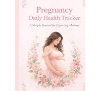 Pregnancy Daily Health Tracker: A Simple Journal for Expecting Mothers