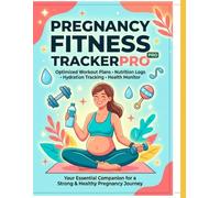 Pregnancy Fitness Tracker: Complete Prenatal Exercise & Wellness Journal: 120+ Pages of Workout Logs, Nutrition Tracking, Safety Guidelines & Progress Monitoring for a Healthy Pregnancy