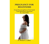 Pregnancy for Beginners: From Preconception to Post-Natal - Your Questions Answered by a Specialist