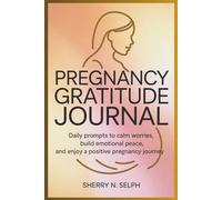 Pregnancy Gratitude Journal for Anxious Expecting Moms: Daily Prompts to Calm Worries, Build Emotional Peace, and Enjoy a Positive Pregnancy Journey