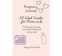 Pregnancy Journal: 40-Week Tracker for Moms-to-Be: Track your journey, mood, and milestones every week