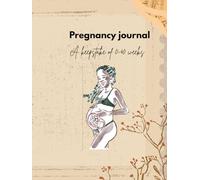 Pregnancy journal: A keepstake 0-40 weeks
