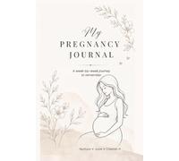 Pregnancy Journal: A W y-Week Memory Book for Expecting Moms: Track Your Feelings, Body Changes, Appointments & Special Moments Throughout Your Pregnancy Journey