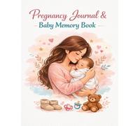 Pregnancy Journal & Baby Memory Book: A Beautiful Keepsake for Expecting Moms - Track Milestones, Capture First Moments & Cherish Every Precious Memory