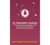 Pregnancy Journal for First-Time Moms: A First-Time Mom's Complete Weekly Tracker | Symptoms, Mood, Cravings & Baby Size | Birth Plan, Hospital Bag, Milestone Pages & Letter to Baby | 54 Pages | 6 x 9