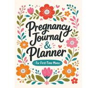 Pregnancy Journal & Planner For First Time Moms: A Weekly Pregnancy Memory Book And Keepsake Gift For First Time Mom With Guided Prompts And Reflections