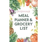 Pregnancy Meal Planner & Grocery List: Healthy Weekly Meal Prep Journal with Grocery Shopping List for Pregnancy Nutrition