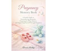Pregnancy Memory Book: A Gentle Guide to Remembering Moments, Preparing for What Matters, and Supporting Yourself Through Pregnancy