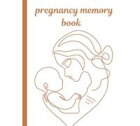 pregnancy memory book: A Keepsake Memory Book for Mom and Baby ,Capture Every Precious Moment of Pregnancy