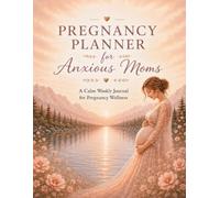 Pregnancy Planner for Anxious Moms: A Calm Weekly Journal for Pregnancy Wellness
