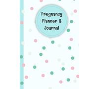 Pregnancy Planner & Journal: A Keepsake Memory Book for Expecting Moms to Plan & Track Every Milestone - Doctor Appointment Tracker, Weekly Activities ... Birth Information, 120 Pages, 6”x9”.