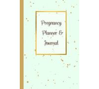 Pregnancy Planner & Journal: A Keepsake Memory Book for Expecting Moms to Plan & Track Every Milestone - Weekly logs, Nutrition & Hydration Logs, ... Birth Information, 120 Pages, 6”x9”.