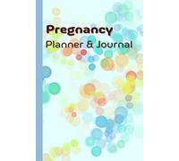 Pregnancy Planner & Journal: Memory book for Moms-to-Be: Doctor Appointment Tracker, Birth Preparation, Due Date & Birth Information, Weekly ... Nutrition & Hydration Logs, 120 Pages, 6”x9”.