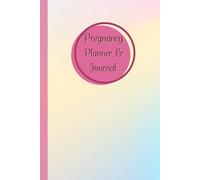 Pregnancy Planner & Journal: Memory book for Moms-to-Be: Doctor Appointment Tracker, Weekly activities tracker, Nutrition & Hydration Logs, Birth ... Date & Birth Information,120 Pages, 6”x9”.