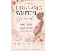 Pregnancy Symptom Journal: A Guided Pregnancy Tracker & Log Book for Weekly Symptoms, Weight, Blood Pressure, Baby Kicks, Sleep, Energy, Hydration, Self-Care & Inspirational Quotes