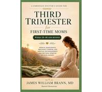 Pregnancy Third Trimester: A Christian Doctor's Guide for First-Time Moms: Medical Reassurance, Pregnancy Wisdom, and Biblical Encouragement from Week 28 to Birth