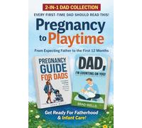Pregnancy to Playtime - Dad Collection: From Expecting Father to the First 12 Months