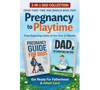 Pregnancy to Playtime - Dad Collection: From Expecting Father to the First 12 Months