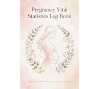 Pregnancy Vital Statistics Log Book: Blood Pressure Tracker for Expecting Mothers | Daily Pulse, Weight, Glucose Monitoring Diary, Maternal Cardiac Wellness and Prenatal Care Record