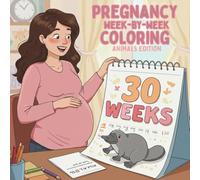 Pregnancy week-by-week coloring animals edition: a week by week coloring book of animals that are the same size as your growing baby