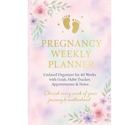 Pregnancy Weekly Planner: Undated Organizer for 40 Weeks with Goals, Habit Tracker, Appointments & Notes